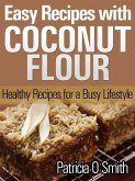 Easy Recipes with Coconut Flour Healthy Recipes for a Busy Lifestyle (eBook, ePUB)