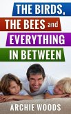 The Birds, The Bees and Everything In-Between: An Easy Guide to Having The Sex Talk With Your Kids ((Parenting & Family Relationships)) (eBook, ePUB)