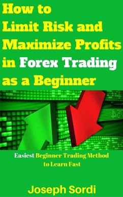 How to Limit Risk and Maximize Profits in Forex Trading as a Beginner (eBook, ePUB) - Sordi, Joseph