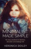 Minimalist Made Simple: Easy Practices To Destress, Declutter, and Redesign Your Lifestyle ((Home Improvement & Self-Help)) (eBook, ePUB)
