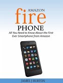 Amazon Fire Phone All You Need to Know About the First Ever Smartphone from Amazon (eBook, ePUB)