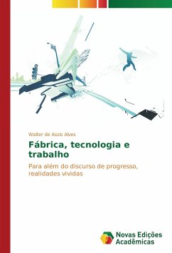 Fábrica, tecnologia e trabalho - Alves, Walter de Assis