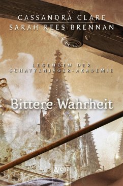 Bittere Wahrheit / Legenden der Schattenjäger-Akademie Bd.7 (eBook, ePUB) - Clare, Cassandra; Brennan, Sarah Rees