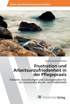 Frustration und Arbeitsunzufriedenheit in der Pflegepraxis - Mischitz, Claudia Karoline