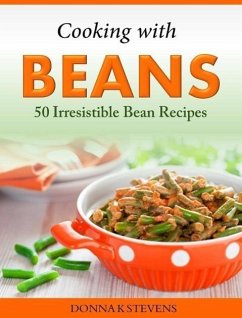 Cooking with Beans 50 Irresistible Bean Recipes (eBook, ePUB) - K Stevens, Donna