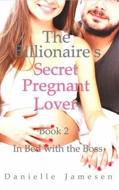 The Billionaire's Secret Pregnant Lover 2: In Bed with the Boss (eBook, ePUB) - Jamesen, Danielle