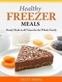 Healthy Freezer Meals Ready Meals at all Times for the Whole Family (eBook, ePUB)