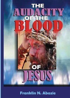 The Audacity of the Blood of Jesus - Abazie, Franklin N