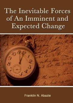 The Inevitable Forces of an Imminent and Expected Change - Abazie, Franklin N