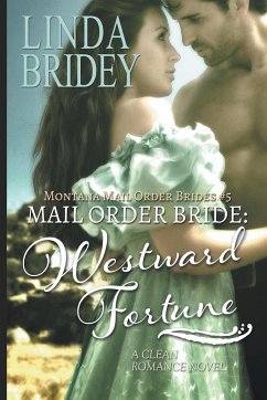 Mail Order Bride - Westward Fortune (Montana Mail Order Brides Book 5) - Bridey, Linda