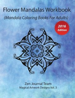 Flower Mandalas Workbook (Mandala Coloring Books For Adults) - Zen Journal Team