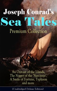 Joseph Conrad's Sea Tales - Premium Collection: An Outcast of the Islands, The Nigger of the 'Narcissus', A Smile of Fortune, Typhoon and more (eBook, ePUB) - Conrad, Joseph