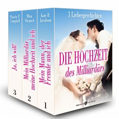 Die Hochzeit des Milliardärs, 3 Liebesgeschichten (eBook, ePUB) - Jacobson, Kate B.; Shepard, Mina; Campbell, Phoebe P.