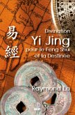 Divination Yi Jing pour le Feng Shui et la Destinée (eBook, ePUB)