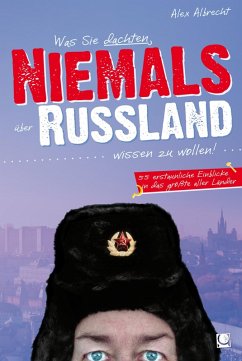 Was Sie dachten, NIEMALS über RUSSLAND wissen zu wollen (eBook, ePUB) - Albrecht, Alex
