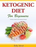 The Ketogenic Diet for Beginners The Basics of Ketosis and a Collection of Recipes (eBook, ePUB)