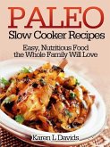 Paleo Slow Cooker Recipes Easy, Nutritious Food the Whole Family Will Love (eBook, ePUB) Paleo Slow Cooker Recipes Easy, Nutritious Food the Whole Family Will Love (eBook, ePUB)