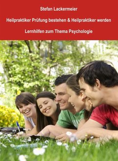 Heilpraktiker Prüfung bestehen und Heilpraktiker werden (Lernhilfen Psychologie) (eBook, ePUB) - Lackermeier, Stefan