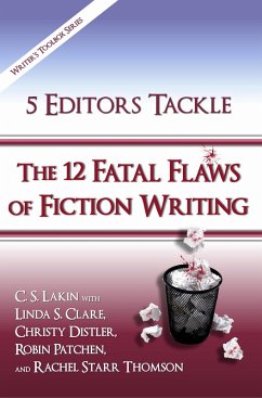 5 Editors Tackle the 12 Fatal Flaws of Fiction Writing (The Writer's Toolbox Series) (eBook, ePUB) - Lakin, C. S.; Clare, Linda S.; Distler, Christy; Patchen, Robin; Thomson, Rachel Starr