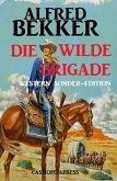 Die wilde Brigade: Western Sonder-Edition (eBook, ePUB)