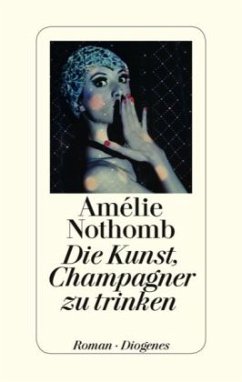 Die Kunst, Champagner zu trinken - Nothomb, Amélie