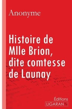 Histoire de Mlle Brion, dite comtesse de Launay - Anonyme