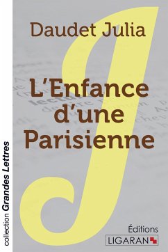 L'Enfance d'une Parisienne (grands caractères) - Daudet Julia