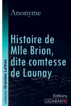 Histoire de Mlle Brion, dite comtesse de Launay (grands caractères) - Anonyme