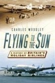 Flying to the Sun: A History of Britain's Holiday Airlines