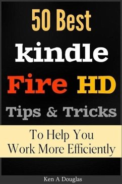 50 Best Kindle Fire HD Tips and Tricks To Help You Work More Efficiently (eBook, ePUB) - A Douglas, Ken