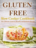 Gluten Free Slow Cooker Cookbook The Ultimate Guide to Healthy and Delicious Recipes (eBook, ePUB)