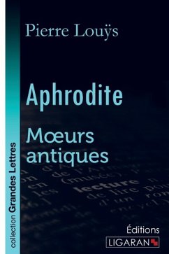 Aphrodite (grands caractères) - Pierre Louÿs