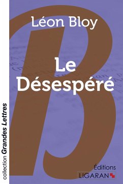 Le Désespéré (grands caractères) - Bloy, Léon