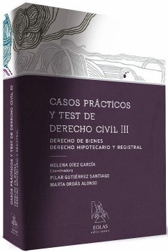 Casos prácticos y test de derecho civil III : derecho de bienes : derecho hipotecario y registral - Díez García, Helena . . . [et al.