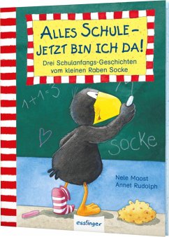 Der kleine Rabe Socke: Alles Schule - jetzt bin ich da! Drei Schulanfangs-Geschichten vom kleinen Raben Socke - Moost, Nele