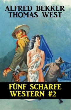 Fünf scharfe Western #2 (eBook, ePUB) - Bekker, Alfred; West, Thomas