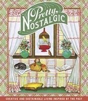 Pretty Nostalgic Compendium Spring: Creative and Sustainable Living Inspired by the Past - Burnett, Nicole