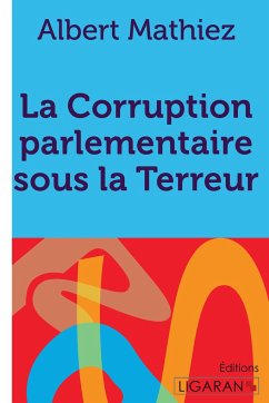 La Corruption parlementaire sous la Terreur - Albert Mathiez