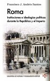 Roma : instituciones e ideologías políticas durante la República y el Imperio