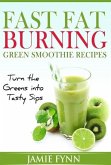 Fast Fat Burning Green Smoothie Recipes Turn the Greens into Tasty Sips (eBook, ePUB)