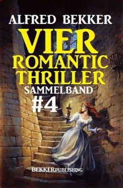 Romantic Thriller Sammelband 4: Vier Thriller (eBook, ePUB) - Bekker, Alfred