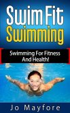 Swim Fit Swimming - Swimming For Fitness And Health! (eBook, ePUB)