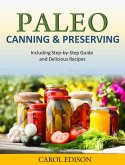 Paleo Canning and Preserving Including Step-by-Step Guide and Delicious Recipes (eBook, ePUB)