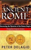 Ancient Rome - Uncovering The Mysteries of The Roman Empire (Forgotten Empires Series, #4) (eBook, ePUB) Ancient Rome - Uncovering The Mysteries of The Roman Empire (Forgotten Empires Series, #4) (eBook, ePUB)