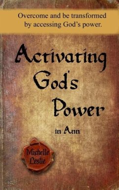 Activating God's Power in Ann: Overcome and be transformed by accessing God's power. - Leslie, Michelle