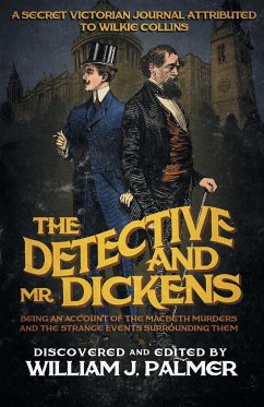 The Detective and Mr. Dickens: Being an Account of the Macbeth Murders and the Strange Events Surrounding Them - Palmer, William J.