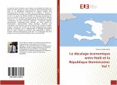 Le décalage économique entre Haïti et la République Dominicaine: Vol 1