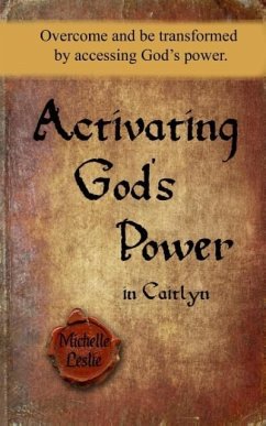 Activating God's Power in Caitlyn: Overcome and be transformed by accessing God's power. - Leslie, Michelle