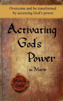 Activating God's Power in Marie: Overcome and be transformed by accessing God's power. - Leslie, Michelle