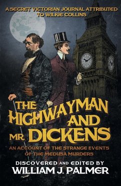 The Highwayman and Mr. Dickens: An Account of the Strange Events of the Medusa Murders - Palmer, William J.